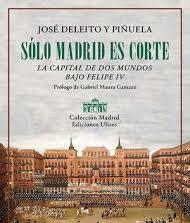 Deleito y Piñuela. Sólo Madrid es Corte