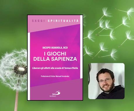 Los juegos de la Sabiduría. Liberar los afectos en la escuela de Teresa Los juegos de la Sabiduría. Liberar los afectos en la escuela de Teresa