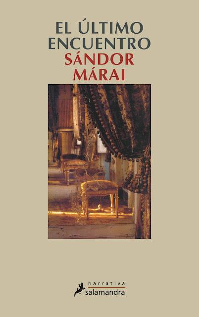 SÁNDOR MÁRAI, EL ÚLTIMO ENCUENTRO: LA PASIÓN, EL AMOR Y LA BÚSQUEDA DE LA VERDAD SÁNDOR MÁRAI, EL ÚLTIMO ENCUENTRO: LA PASIÓN, EL AMOR Y LA BÚSQUEDA DE LA VERDAD