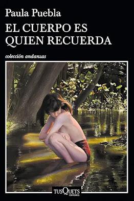Portada de la novela El cuerpo es quién recuerda de Paula Puebla, Editorial Tusquets