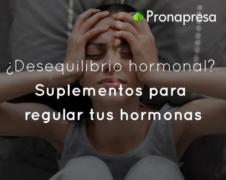 ¿Desequilibrio Hormonal? Suplementos para regular tus hormonas