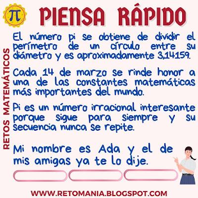 PIENSA RÁPIDO Día Pi, Día Internacional de Pi, Día de las matemáticas, Retos matemáticos, Problemas matemáticos, Desafíos matemáticos, Matemáticas Recreativas, Matemáticas Lúdicas, MateRecreativas, Acertijos, Adivinanzas