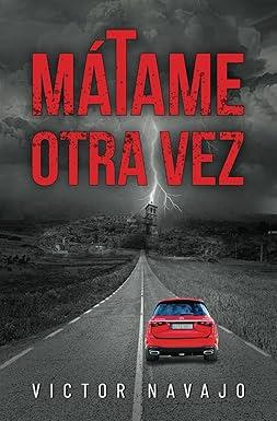 Reseña: Mátame otra vez, Víctor Navajo. (Independently published, 5 de diciembre 2024) Reseña: Mátame otra vez, Víctor Navajo. (Independently published, 5 de diciembre 2024)
