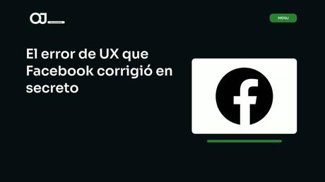 El error de UX que Facebook corrigió en secreto articulo blog by ojsoluciones