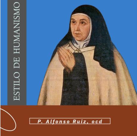 El estilo de humanismo en Teresa de Jesús (P. Alfonso Ruiz, ocd) El estilo de humanismo en Teresa de Jesús (P. Alfonso Ruiz, ocd)