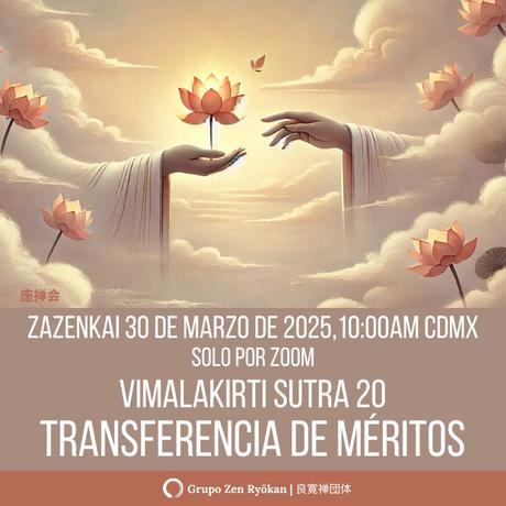 Zazenkai 30 de marzo de 2025. Vimalakirti Sutra 20. Transferencia de méritos