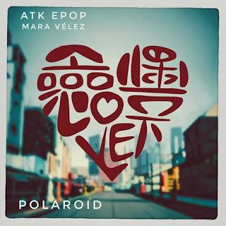 ATK EPOP FEAT MARA VELEZ - POLAROID ATK EPOP FEAT MARA VELEZ - POLAROID