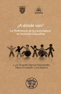 ¿A dónde van? La Pertinencia de la Licenciatura en Inclusión Educativa ¿A dónde van? La Pertinencia de la Licenciatura en Inclusión Educativa