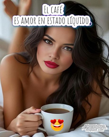 El café es amor en estado líquido.