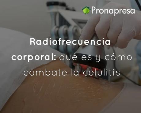 Radiofrecuencia corporal: Qué es y cómo combate la celulitis