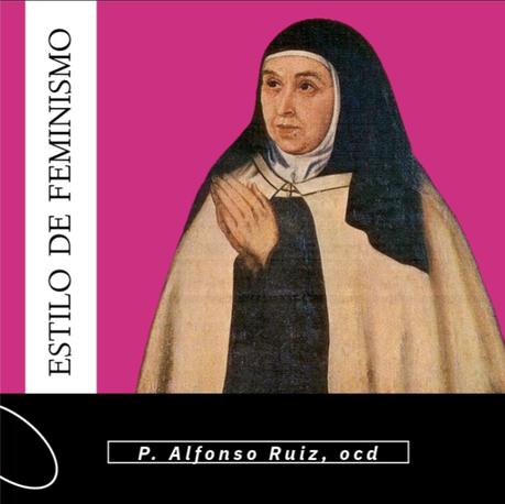 El estilo de feminismo teresiano (P. Alfonso Ruiz, ocd)