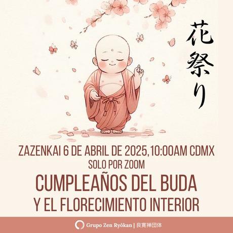 Zazenkai 6 de abril de 2025. Cumpleaños del Buda y el florecimiento interior