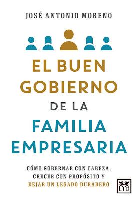 El buen gobierno de la familia empresaria: Cómo gobernar con cabeza, crecer con propósito y dejar un legado duradero