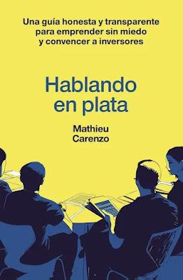 Hablando en plata: Una guía honesta y transparente para emprender sin miedo y convencer a inversores