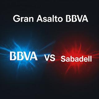 Diario de la Trinchera Bancaria. La OPA del BBVA al Sabadell, Gran Asalto BBVA Diario de la Trinchera Bancaria. La OPA del BBVA al Sabadell, Gran Asalto BBVA