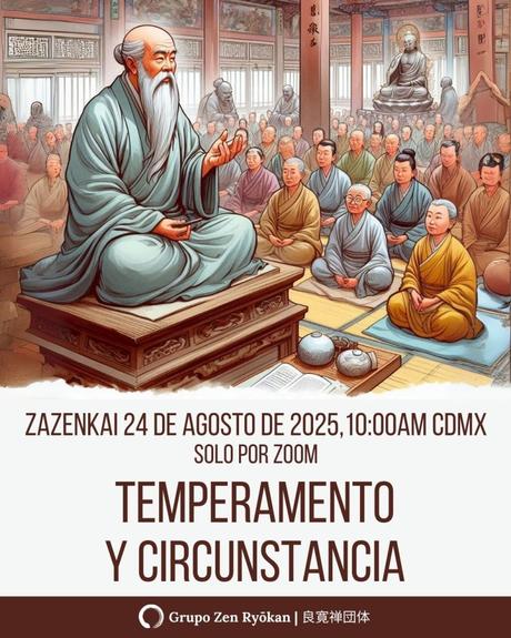 Zazenkai 24 de agosto de 2025. Sutra de la Plataforma: Capítulo 7, Temperamento y Circunstancias