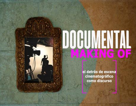 Documental Making of: el detrás de escena cinematográfico como discurso Documental Making of: el detrás de escena cinematográfico como discurso