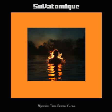 SUVATOMIQUE -  REMEMBER THOSE SUMMER STROMS (2025)