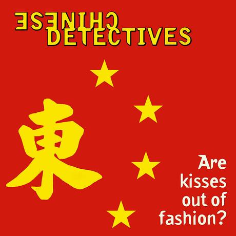 CHINESE DETECTIVES - ARE KISSES OUT OF FASHION? CHINESE DETECTIVES - ARE KISSES OUT OF FASHION?