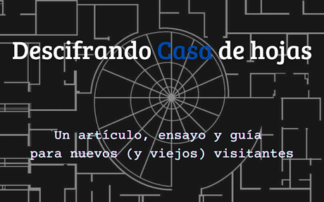 Descifrando Casa de hojas: un artículo, ensayo y guía para nuevos (y viejos) visitantes