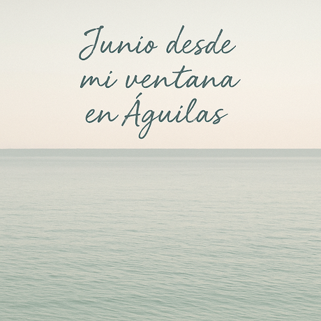 Junio desde mi ventana en Águilas Junio desde mi ventana en Águilas