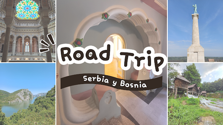 Roadtrip por Serbia y Bosnia: qué ver y mapa interactivo
