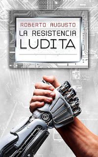 Roberto Augusto .- La Resistencia Ludita