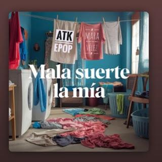 ATK EPOP FEAT. MARA VELEZ - MALA SUERTE LA MIA ATK EPOP FEAT. MARA VELEZ - MALA SUERTE LA MIA