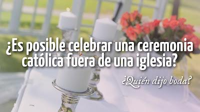 ¿Es posible celebrar una ceremonia católica fuera de una iglesia? ¿Es posible celebrar una ceremonia católica fuera de una iglesia?