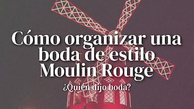Cómo organizar una boda de estilo Moulin Rouge