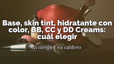 Base, skin tint, hidratante con color, BB, CC y DD Crem: cuál elegir Base, skin tint, hidratante con color, BB, CC y DD Crem: cuál elegir