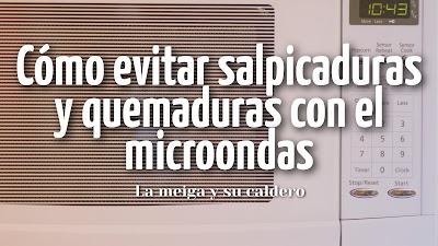 Cómo evitar salpicaduras y quemaduras con el microondas Cómo evitar salpicaduras y quemaduras con el microondas