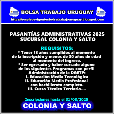 PASANTÍAS ADMINISTRATIVAS 2025 SUCURSAL COLONIA Y SALTO PASANTÍAS ADMINISTRATIVAS 2025 SUCURSAL COLONIA Y SALTO