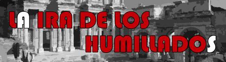 LA IRA DE LOS HUMILLADOS LA IRA DE LOS HUMILLADOS