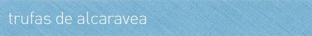 Trufas de alcaravea (o trufas de lo que queráis)
