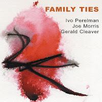 Ivo Perelman / Joe Morris / Gerald Cleaver: Family Ties (Leo Records, 2012)