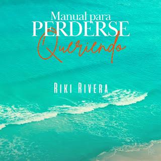 RIKI RIVERA: 'MANUAL PARA PERDERSE QUERIENDO'