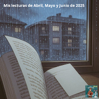 Mis lecturas del segundo trimestre de 2025 (todo lo que leí en Abril, Mayo y Junio)