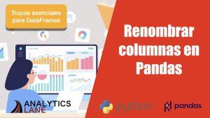 ¡Nuevo video en el canal! Renombra columnas como un PRO en Pandas