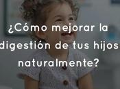 ¿Cómo mejorar digestión hijos naturalmente?