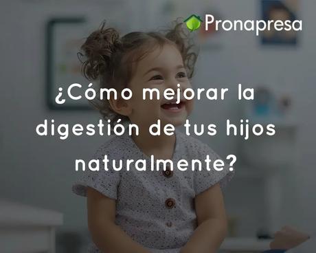 Cómo mejorar la digestión de tus hijos de forma natural