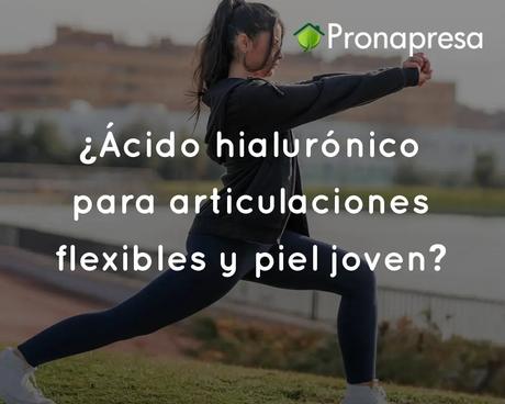 Ácido hialurónico para articulaciones flexibles y piel joven