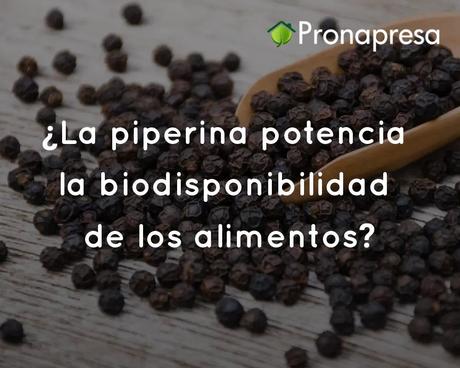¿La piperina potencia la biodisponibilidad de los alimentos?
