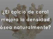 calcio coral mejora densidad ósea naturalmente?