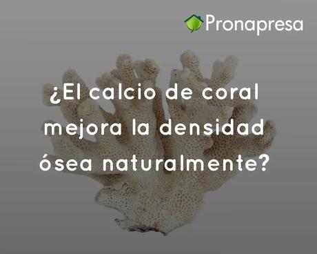 El calcio de coral mejora la densidad ósea naturalmente