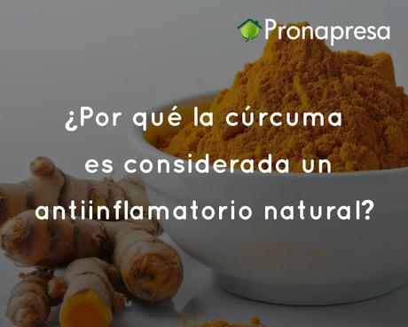 ¿Por qué la cúrcuma es considerada un antiinflamatorio natural?