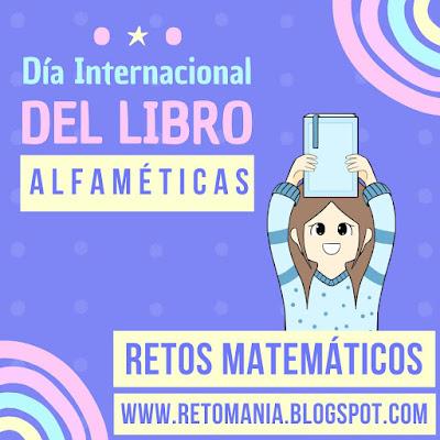 ALFAMÉTICAS DÍA DEL LIBRO Desafío matemático, Reto matemático, Retos mentales, Juegos mentales, Juegos educativos, Retos visuales, Retos lógicos, Retos virales, Acertijos, Acertijos visuales, Alfamética, CriptoAritmética, CriptoSuma, CriptoGrama, Suma de letras, Suma de palabras, Juegos de números, Juegos de Palabras, Día del Idioma, Día del Libro, Día mundial del Idioma, Día mundial del Libro