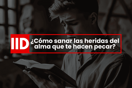 ¿Cómo sanar las heridas del alma que te hacen pecar? Temas cristianos para sanar heridas que te hacen pecar