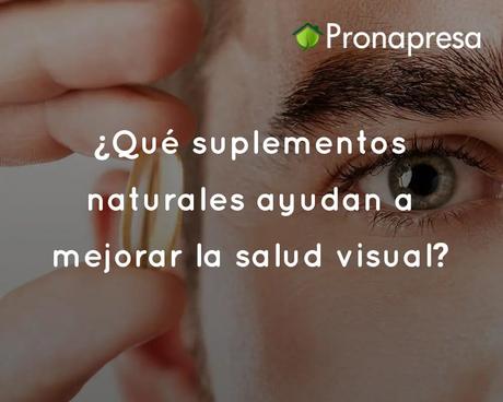 ¿Qué suplementos naturales ayudan a mejorar la salud visual?