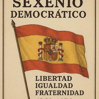Sexenio Democrático, desde septiembre de 1868 a diciembre de 1874 Sexenio Democrático, desde septiembre de 1868 a diciembre de 1874
